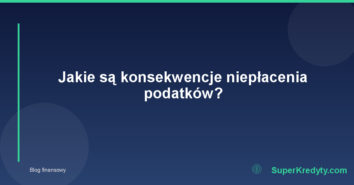 Jakie są konsekwencje niepłacenia podatków?