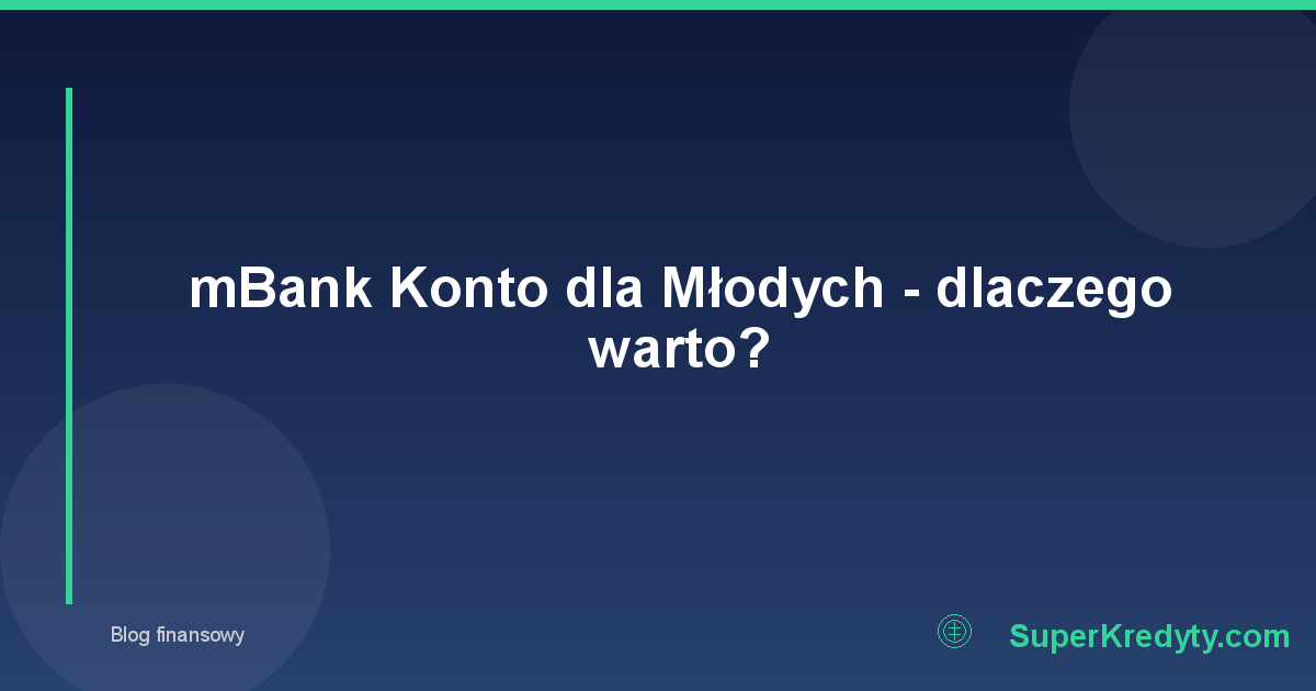 mBank Konto dla Młodych - dlaczego warto?