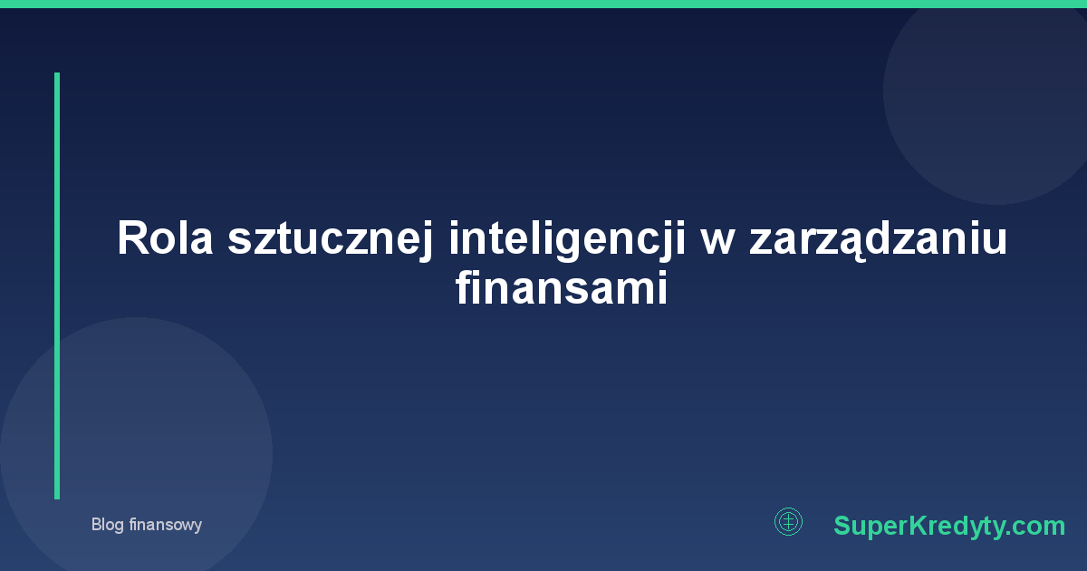 Rola sztucznej inteligencji w zarządzaniu finansami