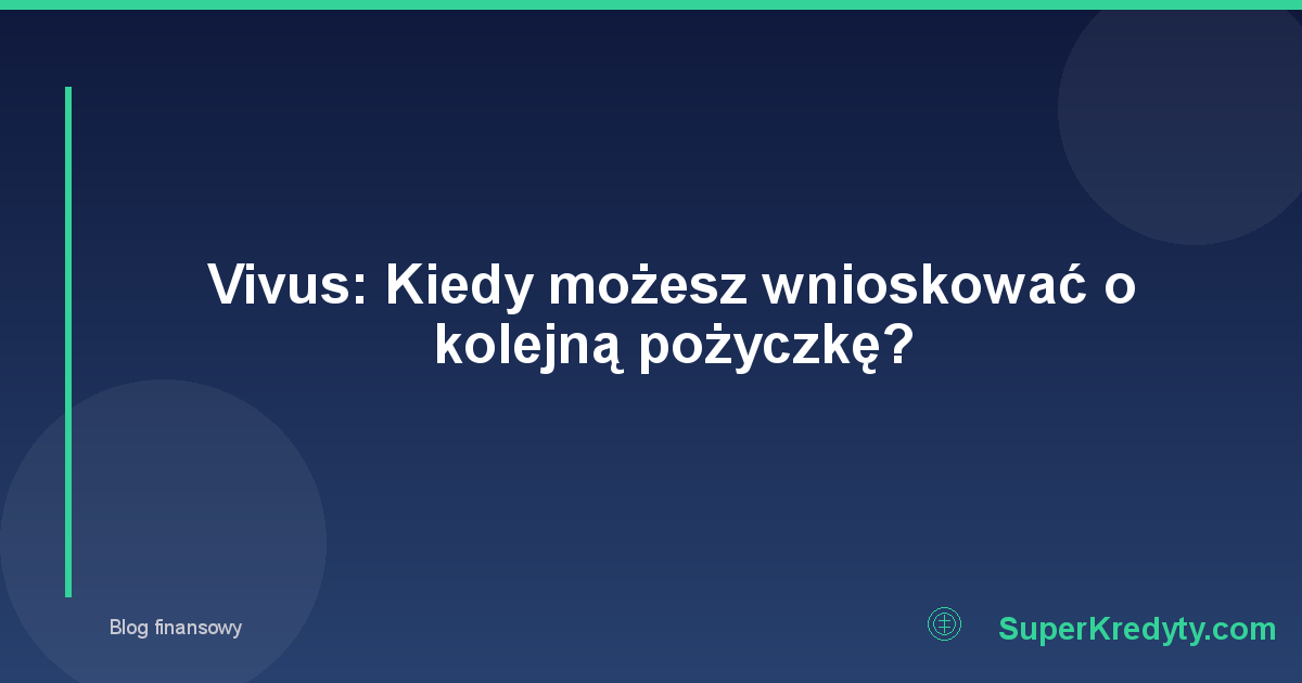 Vivus: Kiedy możesz wnioskować o kolejną pożyczkę?